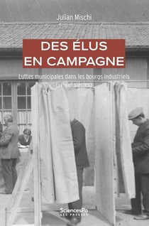 Des élus en campagne : Luttes municipales dans les bourgs industriels (XXe-XXIe siècle)