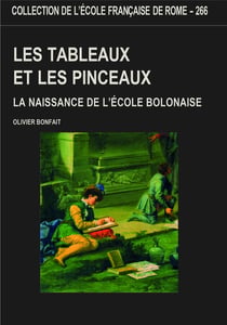 Les tableaux et les pinceaux. la naissance de l'école bolonaise. : LA NAISSANCE DE L ECOLE BOLONAISE.