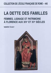 La dette des familles : femmes, lignage et patrimoine à florence aux xive et XVe : FEMMES, LIGNAGE ET PATRIMOINE A FLORENCE AUX XIVE ET XVE SIECLES
