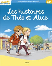 Grandir ensemble : enseignement moral et civique - les histoires de Théo et Alice - CP - livre de l'enfant