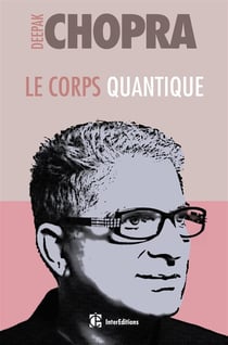 Le corps quantique - trouver la santé grâce aux interactions corps/esprit