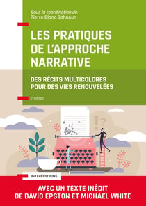 Les pratiques de l'approche narrative : des récits multicolores pour des vies renouvelées (2e édition)
