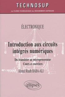 Introduction aux circuits intégrés numériques du transistor au microprocesseur - cours et exercices