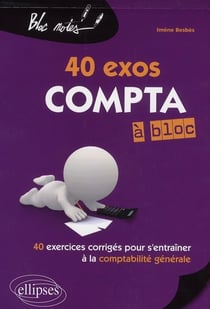 Compta A Bloc 50 Exos. 50 Exercices Corriges Pour S Entrainer A La Comptabilite générale