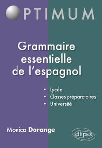 Grammaire essentielle de l'espagnol : lycée, classes préparatoires, université