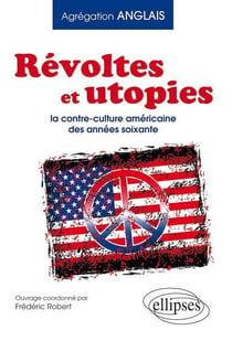 Révoltes et utopies - la contre-culture américaine des années soixante - agrégation anglais