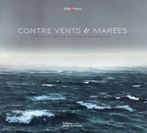 Contre vents et marées - 40 ans de passion d'un marin-photographe