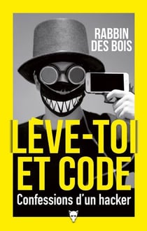 Lève-toi et code : confessions d'un hacker