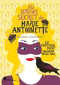 Au service secret de Marie-Antoinette Tome 6 : le coiffeur frise toujours deux fois