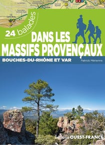 Dans les massifs provençaux Var et Bouches-du-Rhône : 26 balades