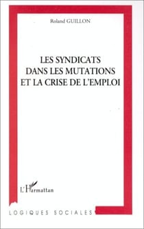 Les syndicats dans les mutations et la crise de l'emploi