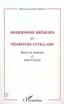 Modernisme brésilien et négritude antillaise - Andrade, Mario de - Césaire, Aimé