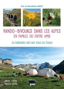 Rando-bivouacs dans les Alpes en Famille ou entre amis : 30 itinéraires avec nuit sous les étoiles