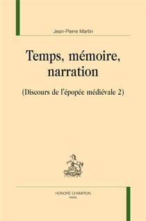 Discours de l'épopée médiévale t.2 - temps, mémoire, narration