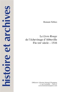 Histoire et archives Tome 20 : le Livre rouge de l'échevinage d'Abbeville (fin XIIIe siècle - 1516)