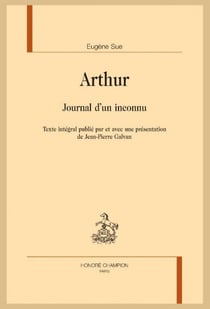 Arthur : Journal d'un inconnu - Texte intégral publié par et avec une présentation de Jean-Pierre Galvan