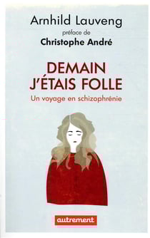 Demain j'étais folle - un voyage en schizophrénie