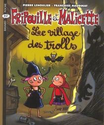 Fripouille et Malicette t.5 - le village des trolls