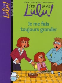 C'est la vie Lulu ! Tome 14 : je me fais toujours gronder