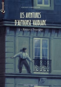 Les aventures d'Alphonse Vaublanc Tome 3 : retour à Treyssigne