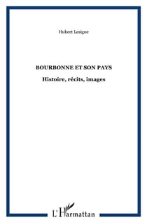 BOURBONNE ET SON PAYS : Histoire, récits, images