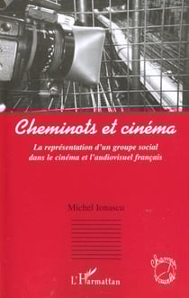 Cheminots et cinéma - la représentation d'un groupe social dans le cinéma et l'audiovisuel français