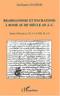 BRAHMANISME ET ENCRATISME À ROME AU IIIe SIÈCLE AP. J.C. : Etude d'Elenchos I, 24, 1-7 et VIII, 20, 1-3