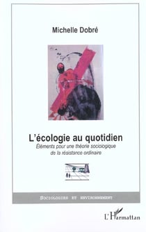 L'ÉCOLOGIE AU QUOTIDIEN : Eléments pour une théorie sociologique de la résistance ordinaire