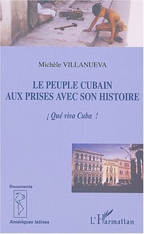 Le peuple cubain aux prises avec son histoire - !que viva cuba!