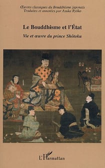 Le Bouddhisme et l'Etat : Vie et oeuvre du prince Shôtoku