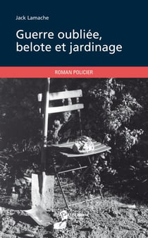 Guerre oubliée, belote et jardinage