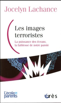 L'école des parents : les images terroristes - la puissance des écrans, la faiblesse de notre parole