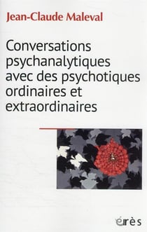 Conversations psychanalytiques avec des psychotiques ordinaires et extraordinaires