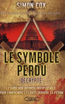 Le symbole perdu décrypté - le guide non autorisé indispensable pour comprendre les faits derrière la fiction