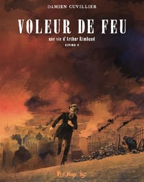 Voleur de feu, une vie d'Arthur Rimbaud Tome 2