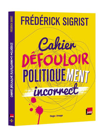 Cahier defouloir politiquement incorrect