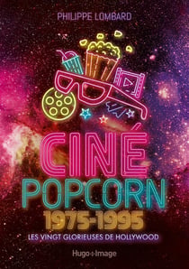 Ciné popcorn 1975-1995 : les vingt glorieuses de Hollywood