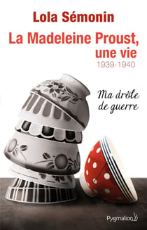 La madeleine Proust, une vie t.2 - 1939-1940, ma drôle de guerre