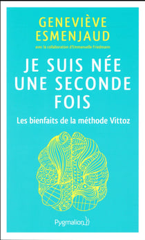 Je suis née une seconde fois - les bienfaits de la méthode Vittoz