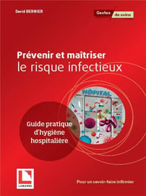 Prévenir et maîtriser le risque infectieux - guide pratique d'hygiène hospitalière