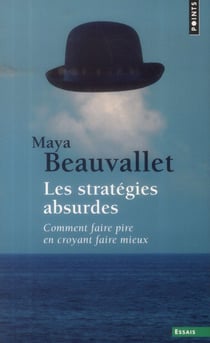Les stratégies absurdes - comment faire pire en croyant faire mieux
