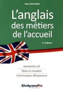 L'anglais des métiers de l'accueil - vocabulaire clé, mises en situation, communiquer efficacement (2e édition)