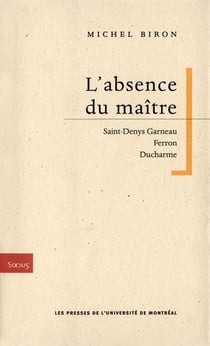 L'absence du maître - saint-denys garneau, ferron, ducharme