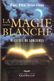La magie blanche t.1 - recettes de sorcieres