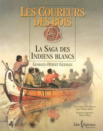 Les coureurs des bois - la saga des indiens blancs