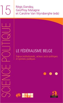 Le fédéralisme belge - enjeux institutionnels, acteurs socio-politiques et opinions publiques