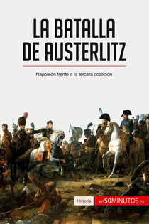La batalla de Austerlitz : Napoleón frente a la tercera coalición