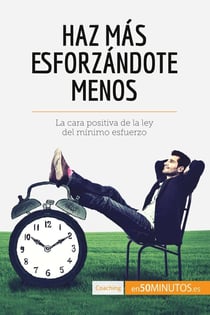 Haz mas esforzandote menos : la cara positiva de la ley del minimo esfuerzo