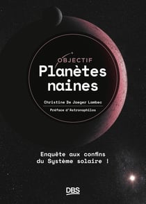 Objectif planètes naines : Enquête aux confins du Système solaire !