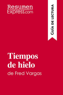 Tiempos de hielo de Fred Vargas (Guia de lectura) : Resumen y analisis completo